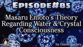 Masaru Emoto’s Theory Regarding Water & Crystal Consciousness