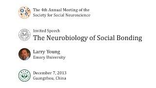 The Neurobiology of Social Bonding: Larry Young at S4SN2013