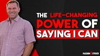The Life Changing Power of Saying I CAN | John R. Miles | Passion Struck Podcast