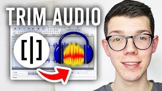 How To Trim Audio In Audacity - Full Guide