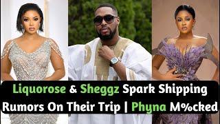 Liquorose & Sheggz Spark Shipping Rumors On Their Trip | Phyna Fans Snubs Her On Her Birthday?