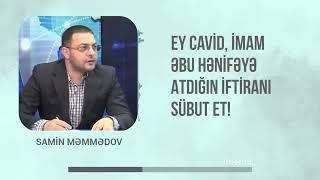 EY CAVİD, İMAM ƏBU HƏNİFƏYƏ ATDIĞIN İFTİRANI SÜBUT ET #əbuhənifə #samin #məmmədov