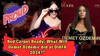 Red Carpet Ready: What Will Demet Özdemir did at DIAFA 2024?"