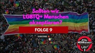 Sollten wir endlich LGBTQ+ Menschen akzeptieren? Folge 9  - Mehr Gesagt!