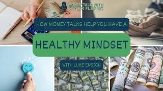 How Money Talks Help You Have a Healthy Mindset with Luke Ensign - 125