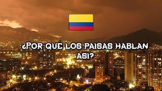 ¿Por qué los paísa en Colombia hablan así?