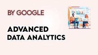 Advanced Data Analytics,Google | Data Analytics