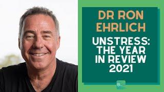 Dr Ron Ehrlich – Unstress: The Year in Review (2021)