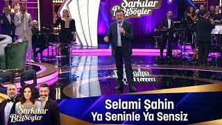 Selami Şahin - YA SENİNLE YA SENSİZ