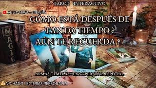  Cómo está Después de Tanto Tiempo?Aún te Recuerda?  Qué Debes Saber?  Tarot Interactivo 