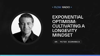 Exponential Optimism: Cultivating a Longevity Mindset with Dr. Peter Diamandis