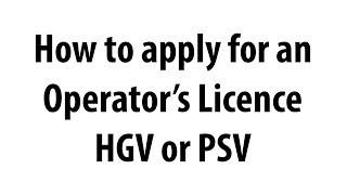 How to apply for an Operator's Licence - HGV or PSV - Freight or Passenger Vehicles