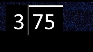 Divide 75 by 3 ,  remainder  . Division with 1 Digit Divisors . Long Division . How to do