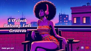 4 O'clock Balcony Lofi Grooves- Rythmic Afro Lofi Music to Chill