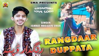 RANGDAAR DUPPATTA || ISHRAT HUSSAIN SHAH || FAMOUS KASHMIRI SONG