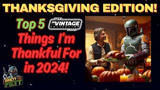 STAR WARS THE VINTAGE COLLECTION THANKSGIVING SPECIAL: TOP 5 THINGS I'M THANKFUL FOR IN 2024!