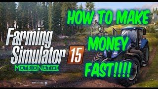 Farming Simulator 15 How to make money quick | Easiest way to make money Farming Simulator 15