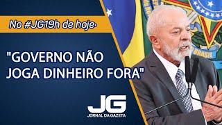 "Governo não joga dinheiro fora" - Jornal da Gazeta - 03/07/2024