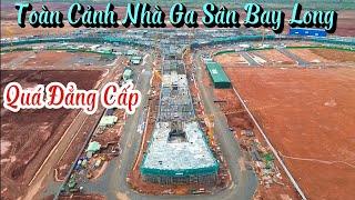 Toàn Cảnh Nhà Ga hành khách Sân Bay Long Thành | Quá Đẳng Cấp 22/5/2024