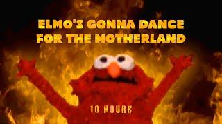 Elmo's gonna dance for the motherland 10 hours