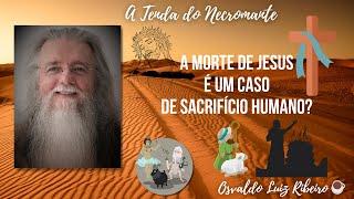 1170. A morte de Jesus é um caso de sacrifício humano?