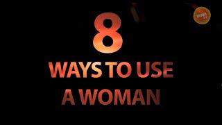 8 ways to use a woman