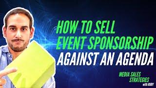 How to Sell Event Sponsorship Against an Agenda - Media Sales Strategies with Rudy Episode 4