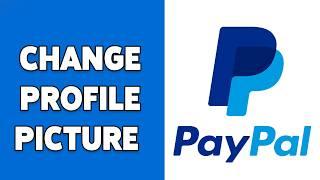 How To Change Profile Picture On PayPal 2024 | Update PayPal Profile Photo Guide