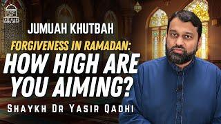 Forgiveness in Ramadan: How High Are You Aiming? | Jumuah Khutbah | Shaykh Dr. Yasir Qadhi