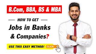 How to Get Jobs in Banks & Companies | BCOM, BBA, BS & MBA Jobs in Banks | SHAHBAZ MANZAR