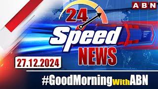 Speed News | 24 Headlines | 27-12-2024 | #morningwithabn | ABN Telugu