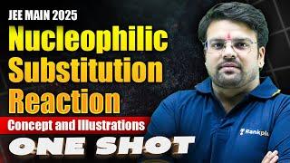 Nucleophilic Substitution Reaction | Concept + Illustration | JEE 2025 Crash Course | Kushal Sir