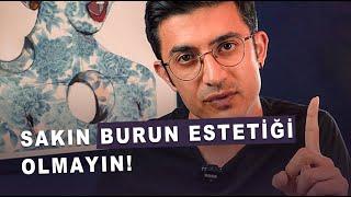 SAKIN BURUN ESTETİĞİ OLMAYIN (!)