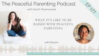 What It’s Like To Be Raised With Peaceful Parenting with Maxine: Episode 177