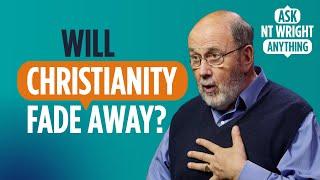 Is Christianity dying? Tom Wright responds