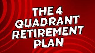 The 4 Quadrant Retirement Plan