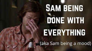 Sam Winchester being done with everything for 6 and a half minutes