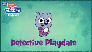 Detective Playdate | S1E6 WORK IT OUT WOMBATS! PODCAST