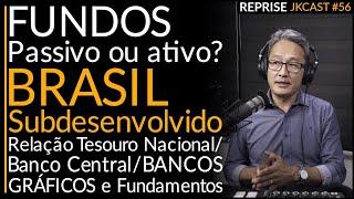 FUNDOS, Passivo ou ativo? Relação Tesouro Nacional/BC/ Bancos. GRÁFICOS e Fundamentos - JKCast #56