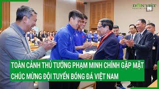 Toàn cảnh Thủ tướng Phạm Minh Chính gặp mặt, chúc mừng đội tuyển bóng đá Việt Nam