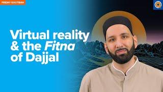 Virtual Reality & the Fitna of Dajjal | Khutbah by Dr. Omar Suleiman