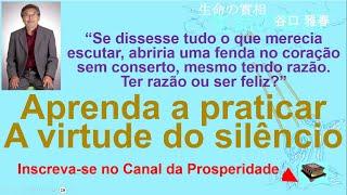 Aprenda a praticar a virtude do silêncio, Canal Prosperidade Prof Massaharu Taniguchi, Seicho-no-ie