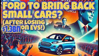 Ford’s Small Car Comeback? CEO Shocks Industry with $1.32bn EV Loss!