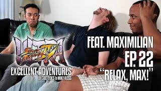 RELAX, MAX! The Excellent Adventures of Gootecks & Mike Ross ft. MAXIMILIAN! Ep. 22