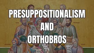 Presuppositional Apologetics and Online Orthodoxy