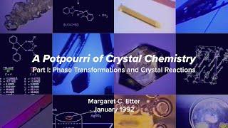 A Potpourri of Crystal Chemistry, Part I – Margaret C. Etter Lecture, January 1992