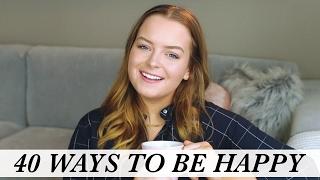 WAYS TO BE HAPPY! 40 Ideas + Tips!