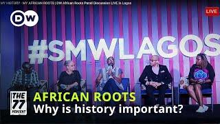 MY HISTORY - MY AFRICAN ROOTS | DW African Roots Panel Discussion LIVE in Lagos