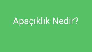 Apaçıklık Nedir? [Felsefe Terimleri Sözlüğü]