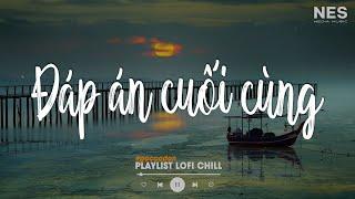 Đáp Án Cuối Cùng Lofi - Quân A.P | Nhìn Mắt Anh Trả Lời Anh Đi Lofi | Nhạc Lofi Chill Buồn Nhất 2022